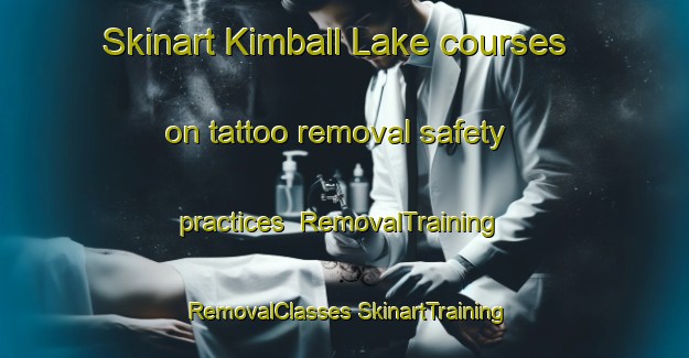 Skinart Kimball Lake courses on tattoo removal safety practices | #RemovalTraining #RemovalClasses #SkinartTraining-United States