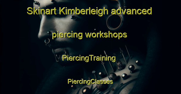 Skinart Kimberleigh advanced piercing workshops | #PiercingTraining #PiercingClasses #SkinartTraining-United States