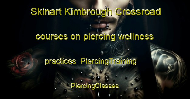 Skinart Kimbrough Crossroad courses on piercing wellness practices | #PiercingTraining #PiercingClasses #SkinartTraining-United States