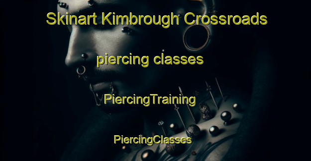 Skinart Kimbrough Crossroads piercing classes | PiercingTraining | PiercingClasses | SkinartTraining-United States