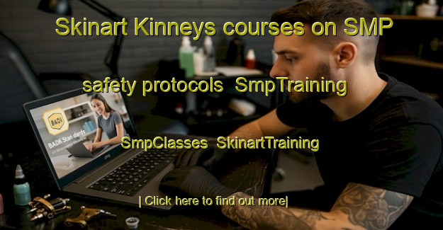 Skinart Kinneys courses on SMP safety protocols | SmpTraining | SmpClasses | SkinartTraining-United States