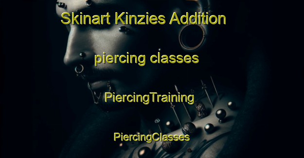 Skinart Kinzies Addition piercing classes | #PiercingTraining #PiercingClasses #SkinartTraining-United States