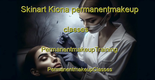 Skinart Kiona permanentmakeup classes | PermanentmakeupTraining | PermanentmakeupClasses | SkinartTraining-United States
