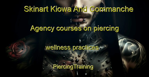 Skinart Kiowa And Commanche Agency courses on piercing wellness practices | #PiercingTraining #PiercingClasses #SkinartTraining-United States