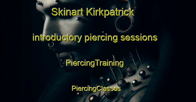Skinart Kirkpatrick introductory piercing sessions | PiercingTraining | PiercingClasses | SkinartTraining-United States