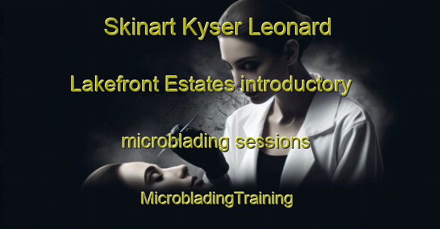 Skinart Kyser Leonard Lakefront Estates introductory microblading sessions | #MicrobladingTraining #MicrobladingClasses #SkinartTraining-United States