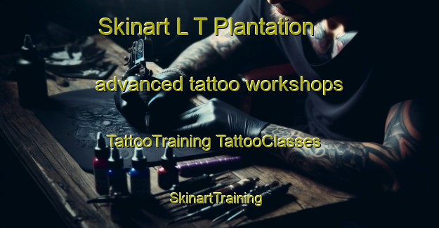 Skinart L T Plantation advanced tattoo workshops | #TattooTraining #TattooClasses #SkinartTraining-United States