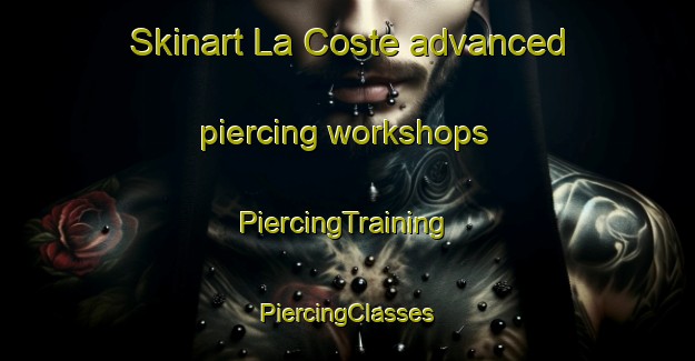 Skinart La Coste advanced piercing workshops | #PiercingTraining #PiercingClasses #SkinartTraining-United States