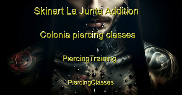 Skinart La Junta Addition Colonia piercing classes | #PiercingTraining #PiercingClasses #SkinartTraining-United States