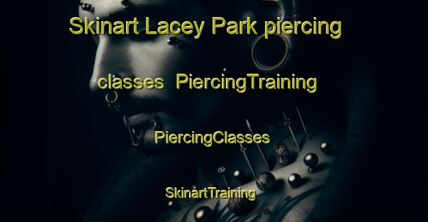 Skinart Lacey Park piercing classes | #PiercingTraining #PiercingClasses #SkinartTraining-United States