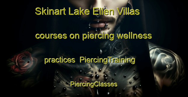 Skinart Lake Ellen Villas courses on piercing wellness practices | #PiercingTraining #PiercingClasses #SkinartTraining-United States