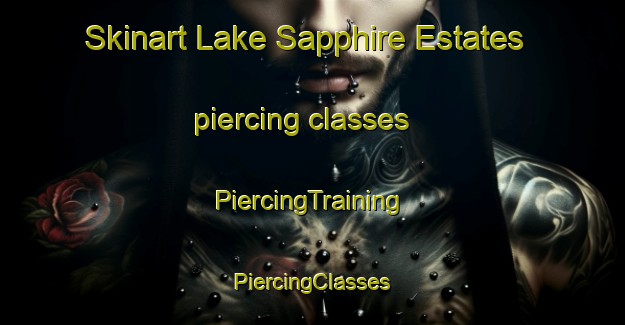 Skinart Lake Sapphire Estates piercing classes | #PiercingTraining #PiercingClasses #SkinartTraining-United States