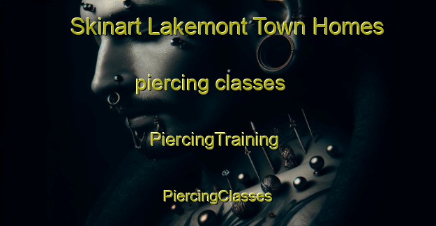 Skinart Lakemont Town Homes piercing classes | #PiercingTraining #PiercingClasses #SkinartTraining-United States