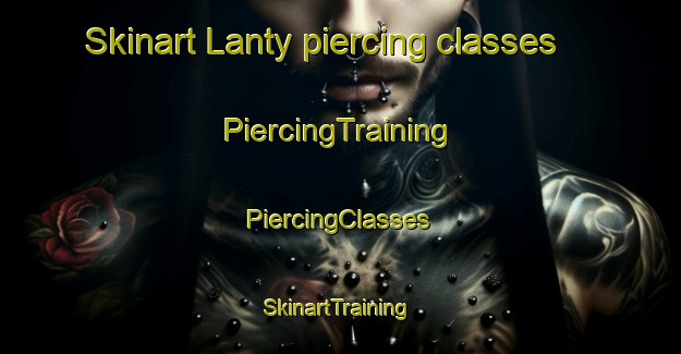 Skinart Lanty piercing classes | #PiercingTraining #PiercingClasses #SkinartTraining-United States