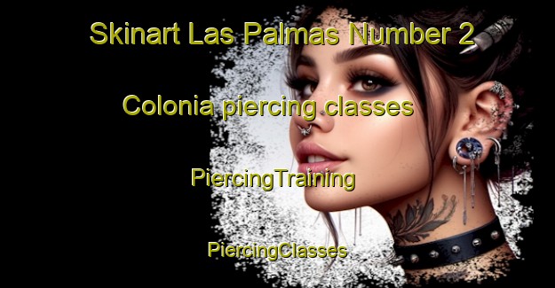 Skinart Las Palmas Number 2 Colonia piercing classes | #PiercingTraining #PiercingClasses #SkinartTraining-United States