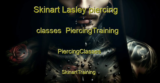 Skinart Lasley piercing classes | #PiercingTraining #PiercingClasses #SkinartTraining-United States