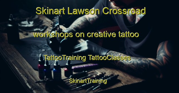 Skinart Lawson Crossroad workshops on creative tattoo | #TattooTraining #TattooClasses #SkinartTraining-United States