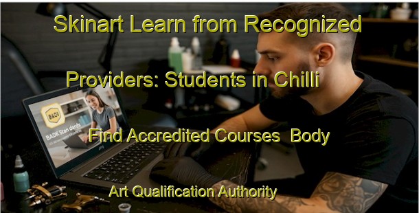 Skinart Learn from Recognized Providers: Students in Chilli - Find Accredited Courses | Body Art Qualification Authority | BAQA-United States