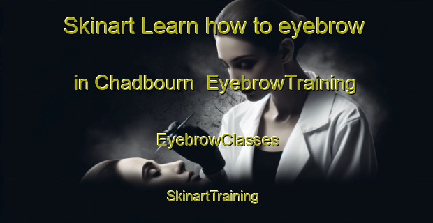 Skinart Learn how to eyebrow in Chadbourn | EyebrowTraining | EyebrowClasses | SkinartTraining-United States