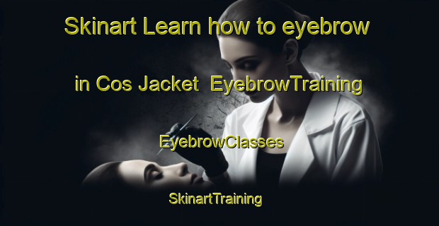 Skinart Learn how to eyebrow in Cos Jacket | EyebrowTraining | EyebrowClasses | SkinartTraining-United States