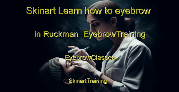 Skinart Learn how to eyebrow in Ruckman | EyebrowTraining | EyebrowClasses | SkinartTraining-United States