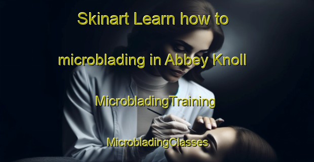 Skinart Learn how to microblading in Abbey Knoll | #MicrobladingTraining #MicrobladingClasses #SkinartTraining-United States