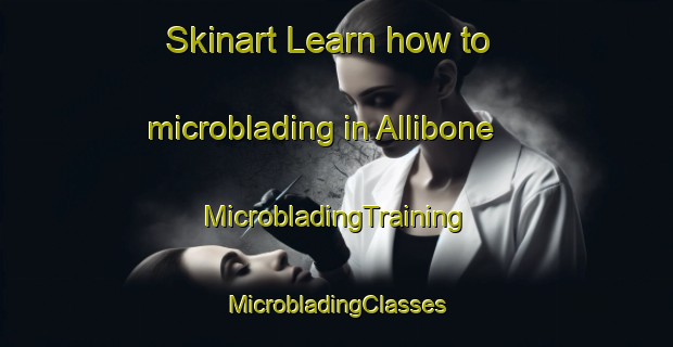 Skinart Learn how to microblading in Allibone | #MicrobladingTraining #MicrobladingClasses #SkinartTraining-United States