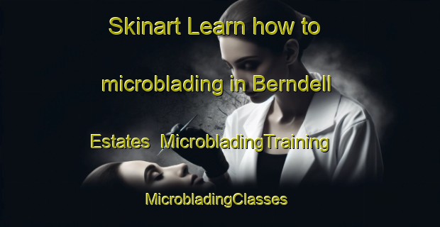 Skinart Learn how to microblading in Berndell Estates | MicrobladingTraining | MicrobladingClasses | SkinartTraining-United States