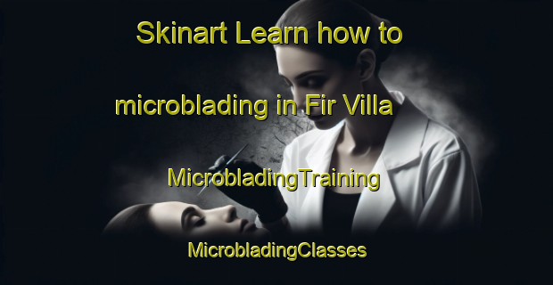 Skinart Learn how to microblading in Fir Villa | #MicrobladingTraining #MicrobladingClasses #SkinartTraining-United States