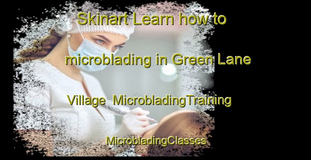 Skinart Learn how to microblading in Green Lane Village | #MicrobladingTraining #MicrobladingClasses #SkinartTraining-United States