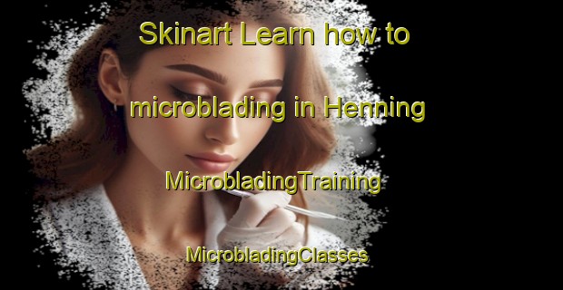 Skinart Learn how to microblading in Henning | MicrobladingTraining | MicrobladingClasses | SkinartTraining-United States