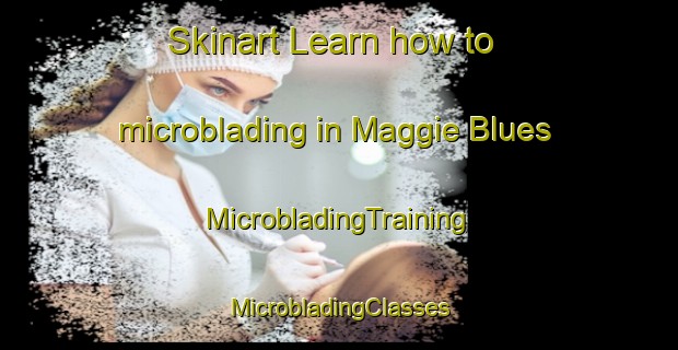 Skinart Learn how to microblading in Maggie Blues | #MicrobladingTraining #MicrobladingClasses #SkinartTraining-United States