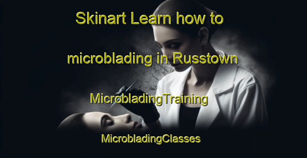 Skinart Learn how to microblading in Russtown | MicrobladingTraining | MicrobladingClasses | SkinartTraining-United States