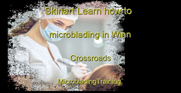 Skinart Learn how to microblading in Winn Crossroads | #MicrobladingTraining #MicrobladingClasses #SkinartTraining-United States