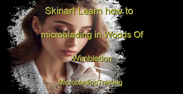 Skinart Learn how to microblading in Woods Of Wimbledon | #MicrobladingTraining #MicrobladingClasses #SkinartTraining-United States