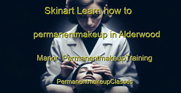 Skinart Learn how to permanentmakeup in Alderwood Manor | #PermanentmakeupTraining #PermanentmakeupClasses #SkinartTraining-United States