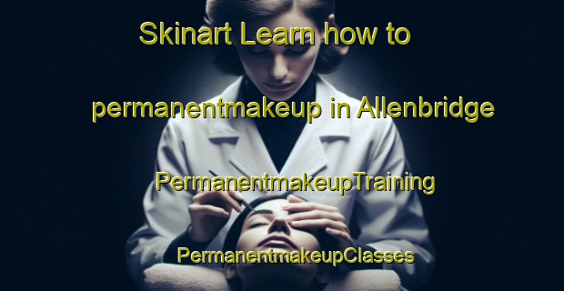 Skinart Learn how to permanentmakeup in Allenbridge | #PermanentmakeupTraining #PermanentmakeupClasses #SkinartTraining-United States