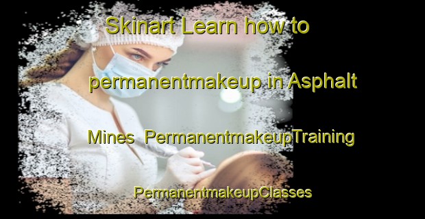 Skinart Learn how to permanentmakeup in Asphalt Mines | #PermanentmakeupTraining #PermanentmakeupClasses #SkinartTraining-United States