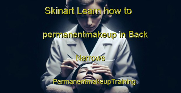 Skinart Learn how to permanentmakeup in Back Narrows | #PermanentmakeupTraining #PermanentmakeupClasses #SkinartTraining-United States