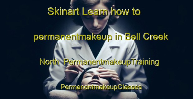 Skinart Learn how to permanentmakeup in Bell Creek North | #PermanentmakeupTraining #PermanentmakeupClasses #SkinartTraining-United States