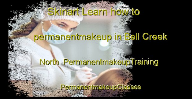 Skinart Learn how to permanentmakeup in Bell Creek North | #PermanentmakeupTraining #PermanentmakeupClasses #SkinartTraining-United States