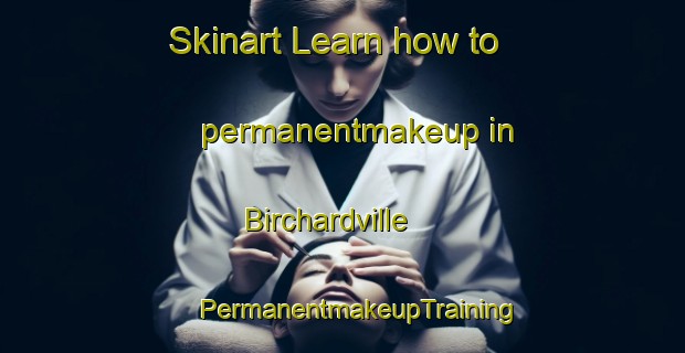 Skinart Learn how to permanentmakeup in Birchardville | #PermanentmakeupTraining #PermanentmakeupClasses #SkinartTraining-United States