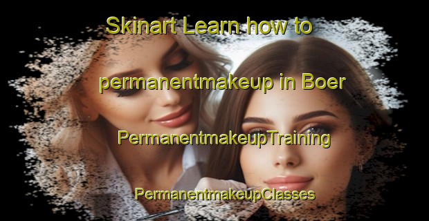 Skinart Learn how to permanentmakeup in Boer | #PermanentmakeupTraining #PermanentmakeupClasses #SkinartTraining-United States