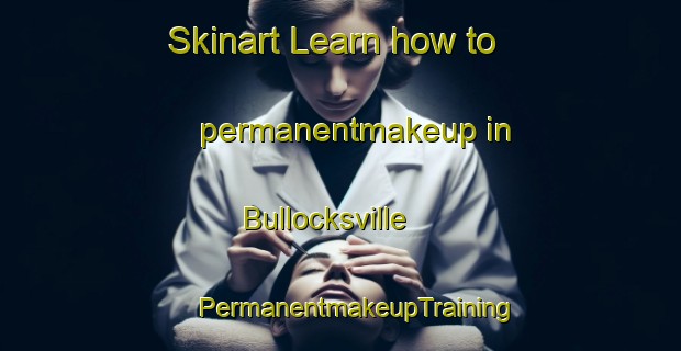 Skinart Learn how to permanentmakeup in Bullocksville | #PermanentmakeupTraining #PermanentmakeupClasses #SkinartTraining-United States