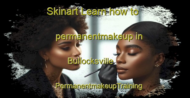 Skinart Learn how to permanentmakeup in Bullocksville | #PermanentmakeupTraining #PermanentmakeupClasses #SkinartTraining-United States