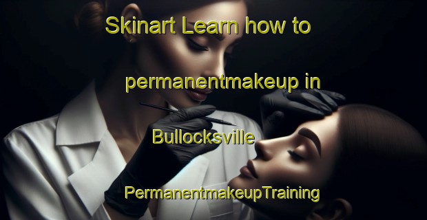 Skinart Learn how to permanentmakeup in Bullocksville | #PermanentmakeupTraining #PermanentmakeupClasses #SkinartTraining-United States