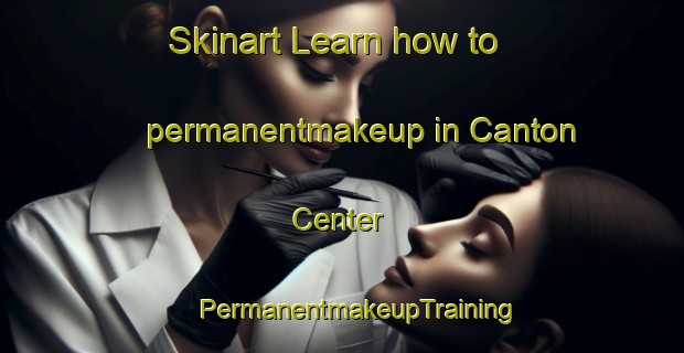 Skinart Learn how to permanentmakeup in Canton Center | #PermanentmakeupTraining #PermanentmakeupClasses #SkinartTraining-United States