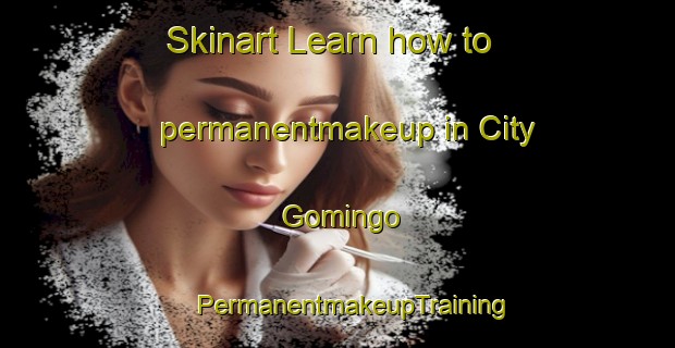 Skinart Learn how to permanentmakeup in City Gomingo | #PermanentmakeupTraining #PermanentmakeupClasses #SkinartTraining-United States