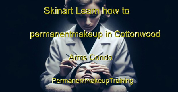 Skinart Learn how to permanentmakeup in Cottonwood Arms Condo | #PermanentmakeupTraining #PermanentmakeupClasses #SkinartTraining-United States