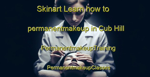 Skinart Learn how to permanentmakeup in Cub Hill | #PermanentmakeupTraining #PermanentmakeupClasses #SkinartTraining-United States